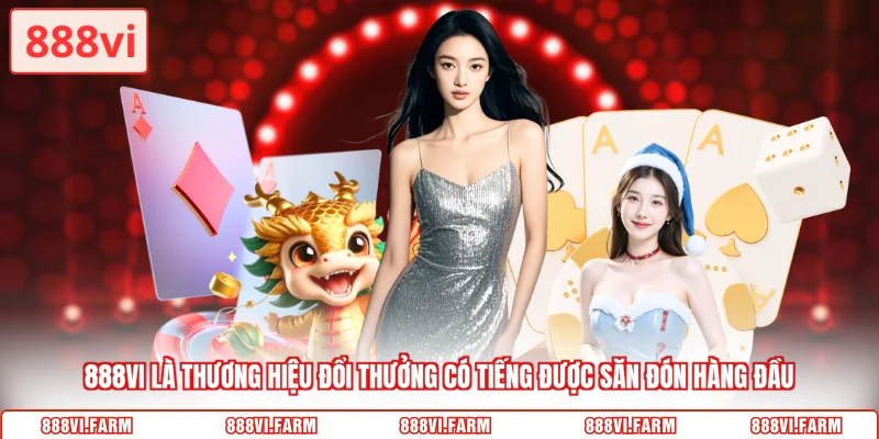 888vi là thương hiệu đổi thưởng có tiếng được săn đón hàng đầu