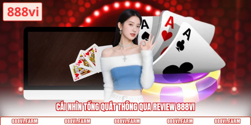 Cái nhìn tổng quát thông qua Review 888VI