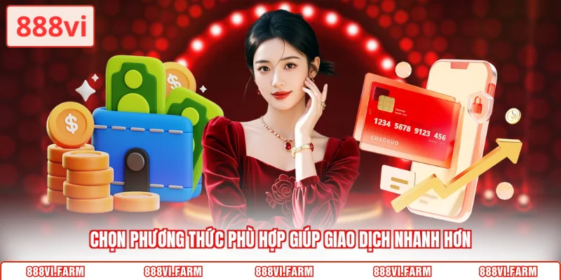 Chọn phương thức phù hợp giúp giao dịch nhanh hơn