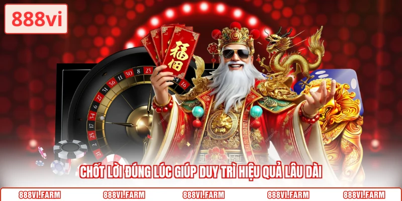 Chốt lời đúng lúc giúp duy trì hiệu quả lâu dài