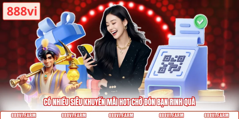Có nhiều siêu khuyến mãi hot chờ đón bạn rinh quà