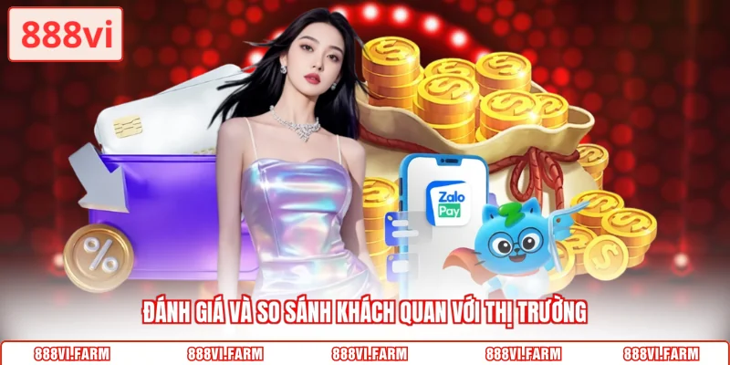 Đánh giá và so sánh khách quan với thị trường