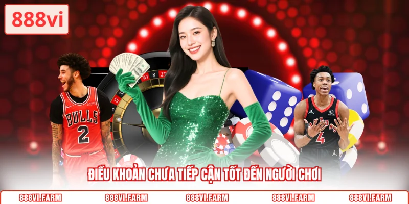 Điều khoản chưa tiếp cận tốt đến người chơi
