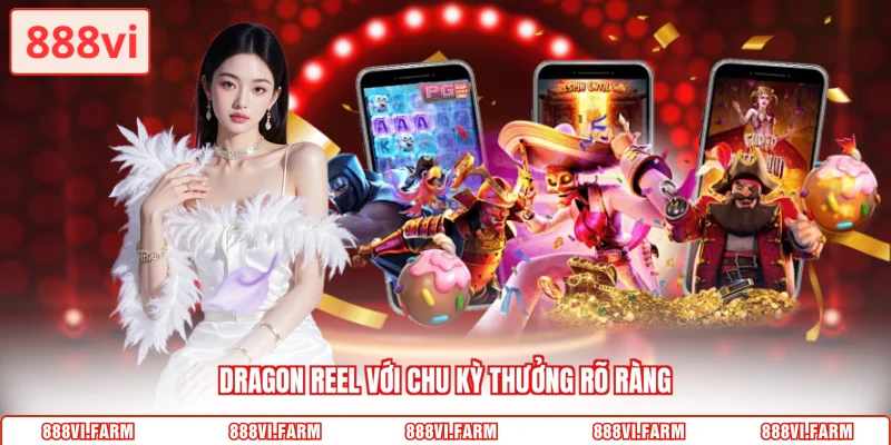 Dragon Reel với chu kỳ thưởng rõ ràng