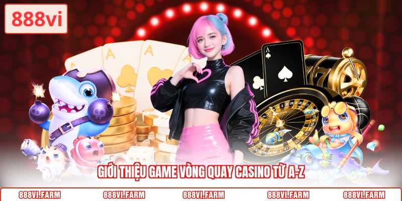 Giới thiệu game vòng quay casino từ A-Z