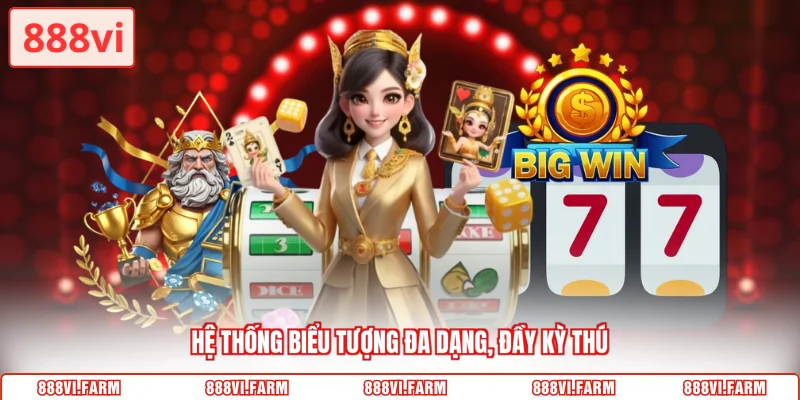 Hệ thống biểu tượng đa dạng, đầy kỳ thú