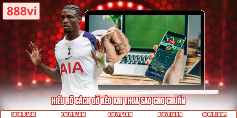 Hiểu rõ cách gỡ kèo khi thua sao cho chuẩn
