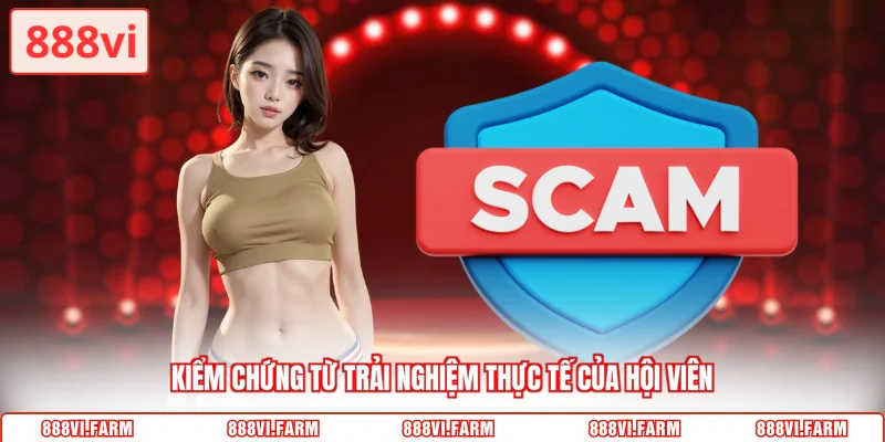 Kiểm chứng từ trải nghiệm thực tế của hội viên