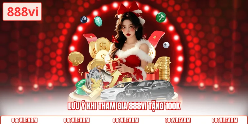 Lưu ý khi tham gia 888vi tặng 100k