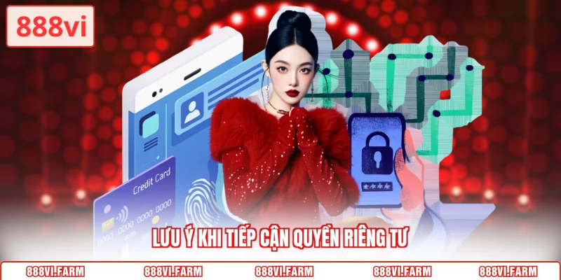 Lưu ý khi tiếp cận quyền riêng tư