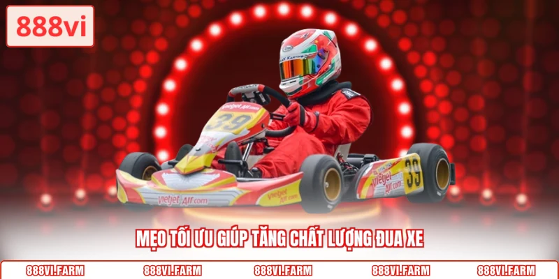 Mẹo tối ưu giúp tăng chất lượng đua xe