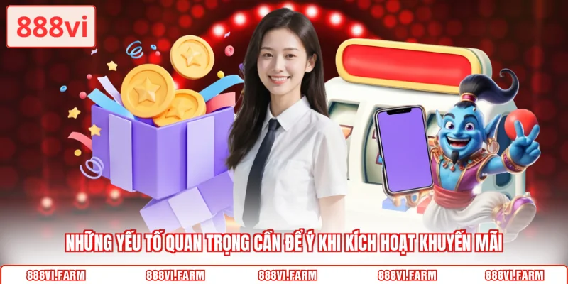 Những yếu tố quan trọng cần để ý khi kích hoạt khuyến mãi