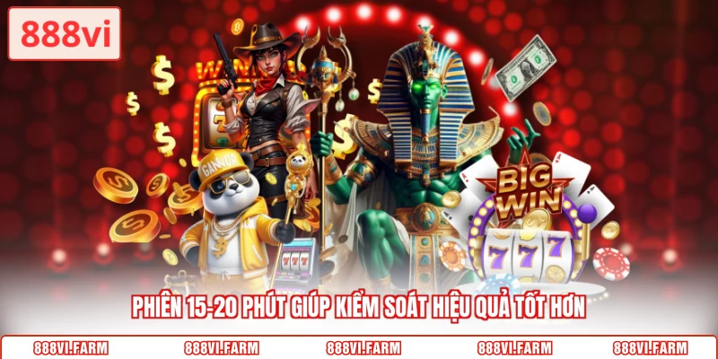 Phiên 15–20 phút giúp kiểm soát hiệu quả tốt hơn
