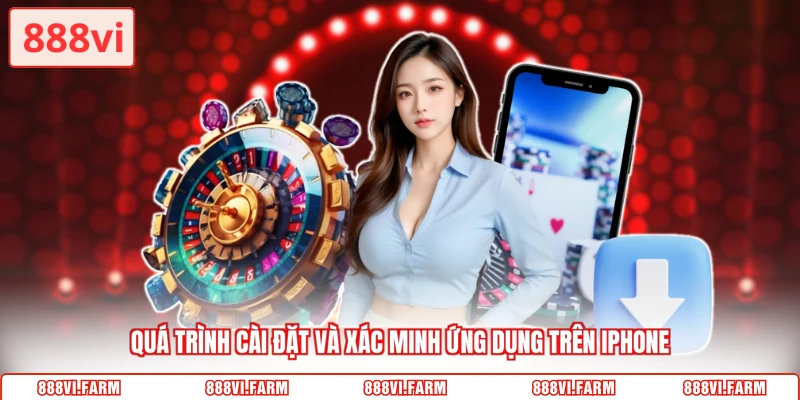 Quá trình cài đặt và xác minh ứng dụng trên iPhone