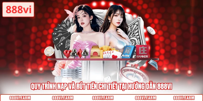 Quy trình nạp và rút tiền chi tiết tại hướng dẫn 888VI