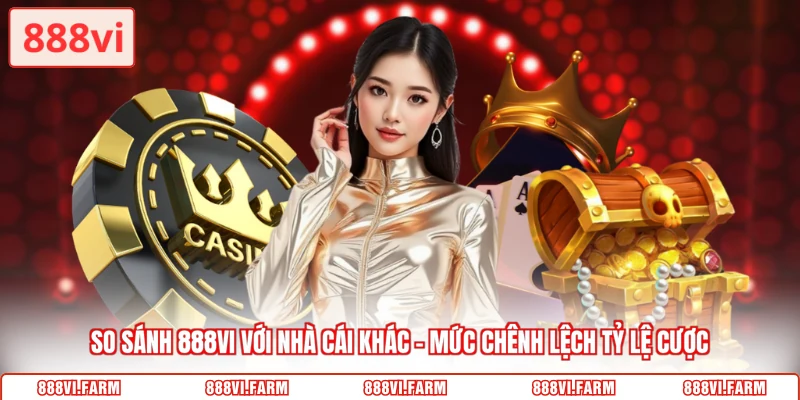 So sánh 888VI với nhà cái khác - Mức chênh lệch tỷ lệ cược