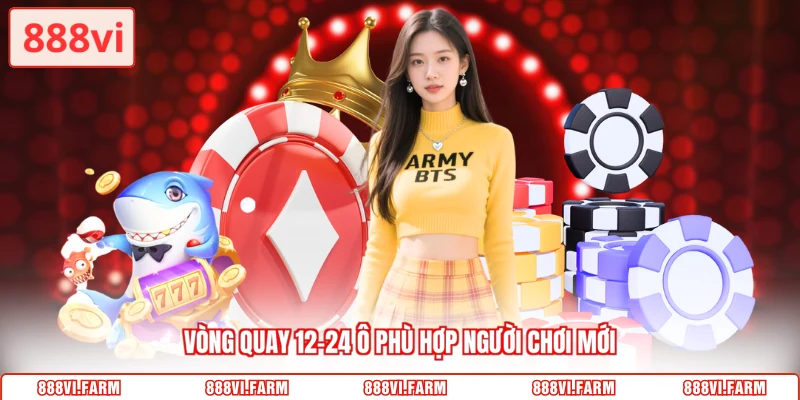 Vòng quay 12–24 ô phù hợp người chơi mới
